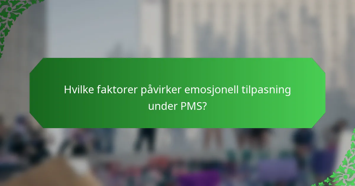 Hvilke faktorer påvirker emosjonell tilpasning under PMS?