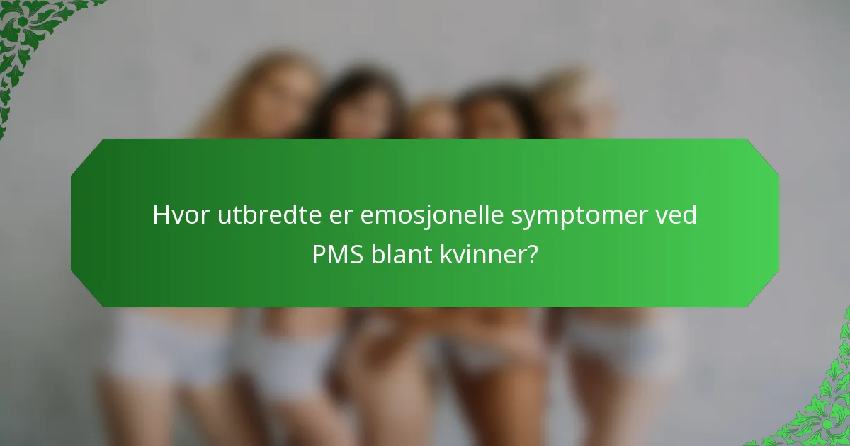 Hvor utbredte er emosjonelle symptomer ved PMS blant kvinner?