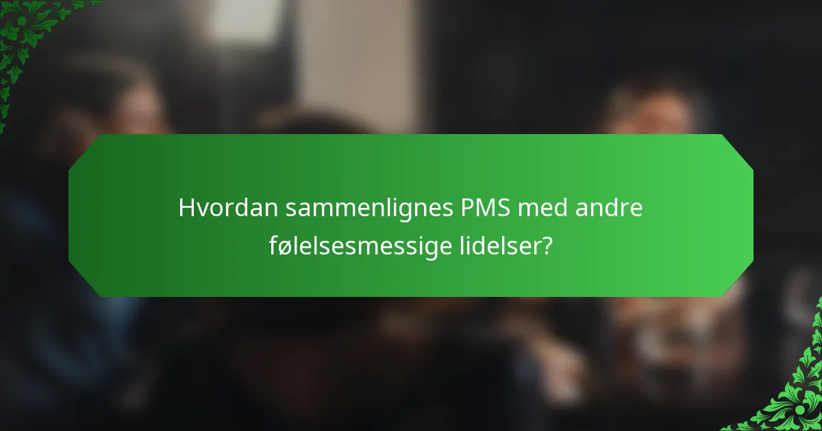 Hvordan sammenlignes PMS med andre følelsesmessige lidelser?